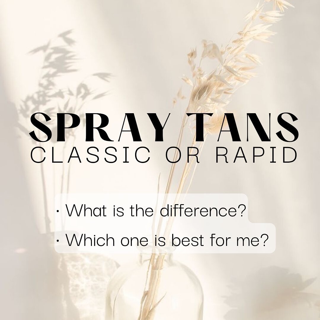 Spray Tans &bull; Classic or Rapid
What is the difference?
What is best for me?

A classic spray tan is perfect for everyone, but is perfect if you plan to relax in your baggy clothes and rinse the next day. A classic tan needs 8-12 hours to develop 