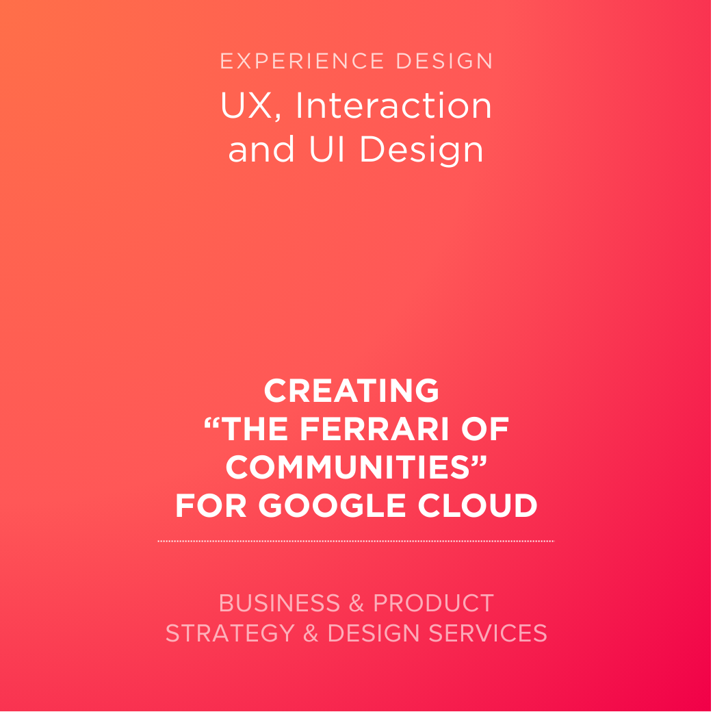 Experience Design | Creating "The Ferrari of Communities" for Google Cloud