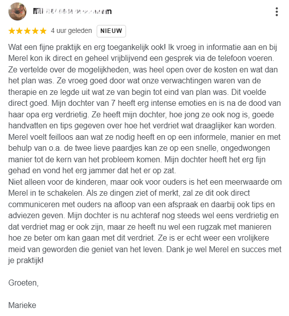 review 5 sterren 'hele fijne praktijk waar 7-jarige dochter met intense emoties handvatten heeft gekregen het verdriet draaglijker te maken. Ook voor ouders heel fijn in communicatie en advies'