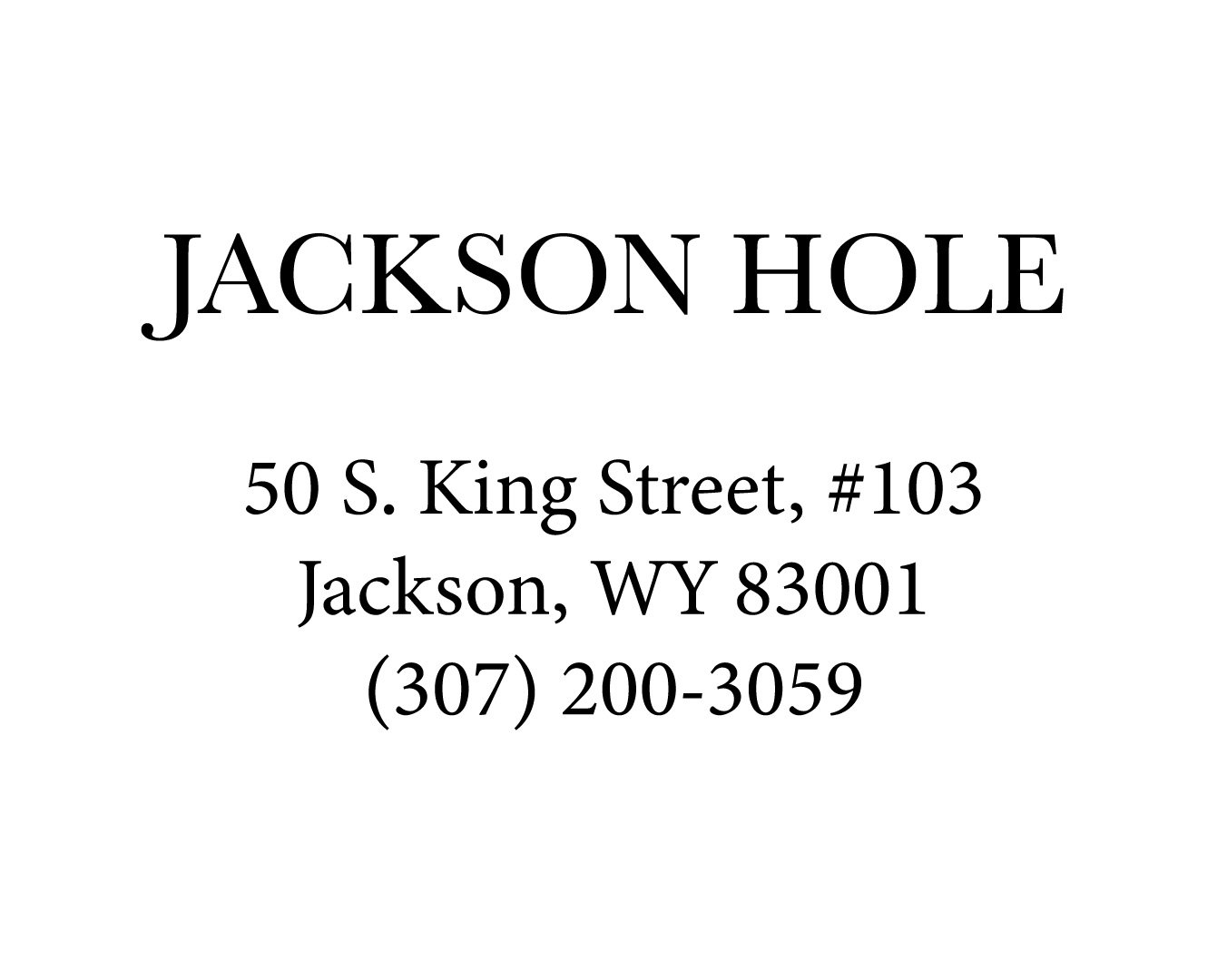 Sign with the text 'Jackson Hole, 50 S. King Street, #103, Jackson, WY 83001, (307) 200-3059' showing address and contact information.