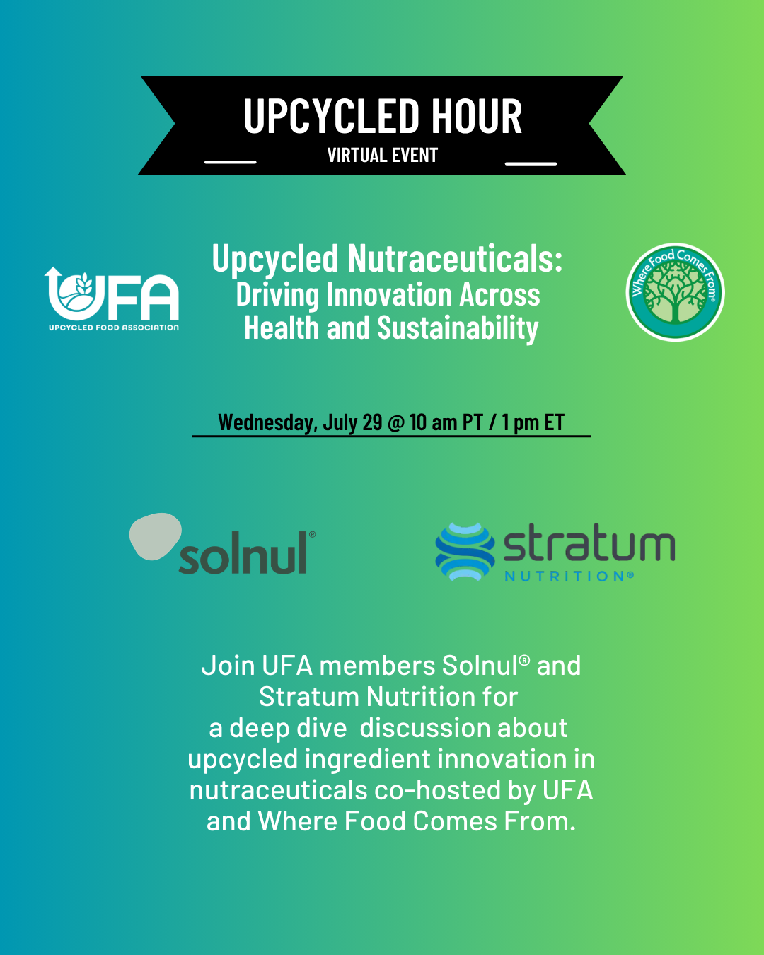 Flyer for Upcycled Hour virtual event on July 29 about upcycled nutraceuticals, hosted by UFA and Where Food Comes From, featuring Solnul and Stratum Nutrition.