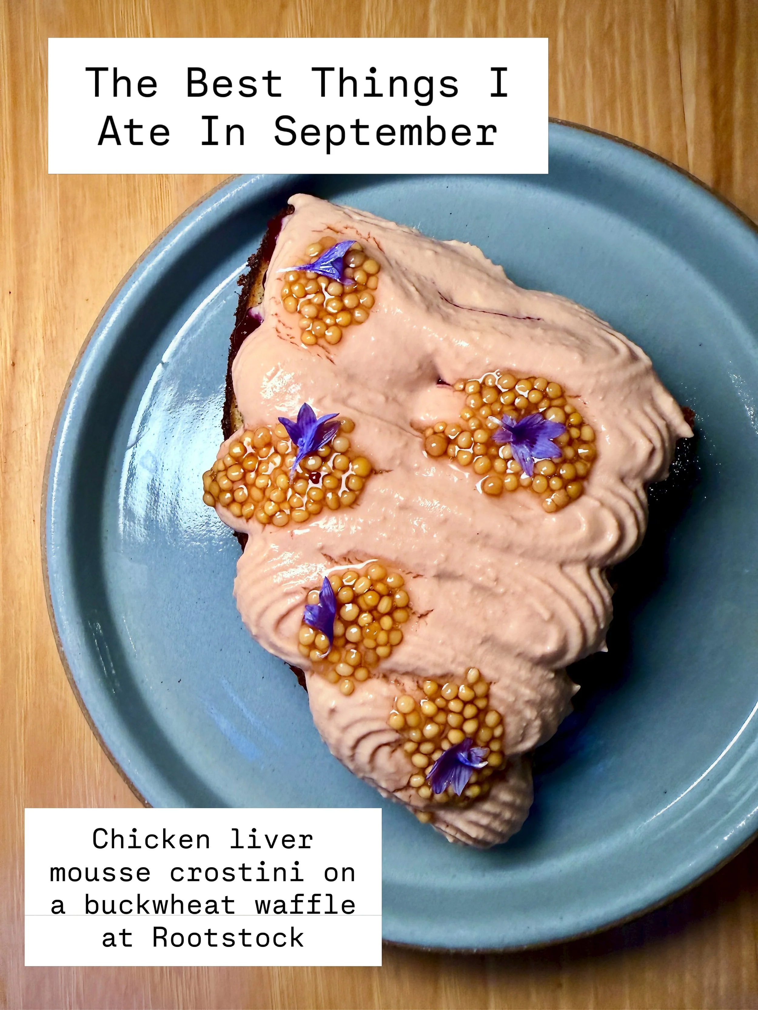 The Best Things I Ate In September 

Chicken liver mousse crostini on a buckwheat waffle at Rootstock

Mini oatmeal sandwich cookie at Threefold Bakery

All the cheese on the schooner Stephen Taber

Hand poured cortado

Last of the summer tomatoes fo