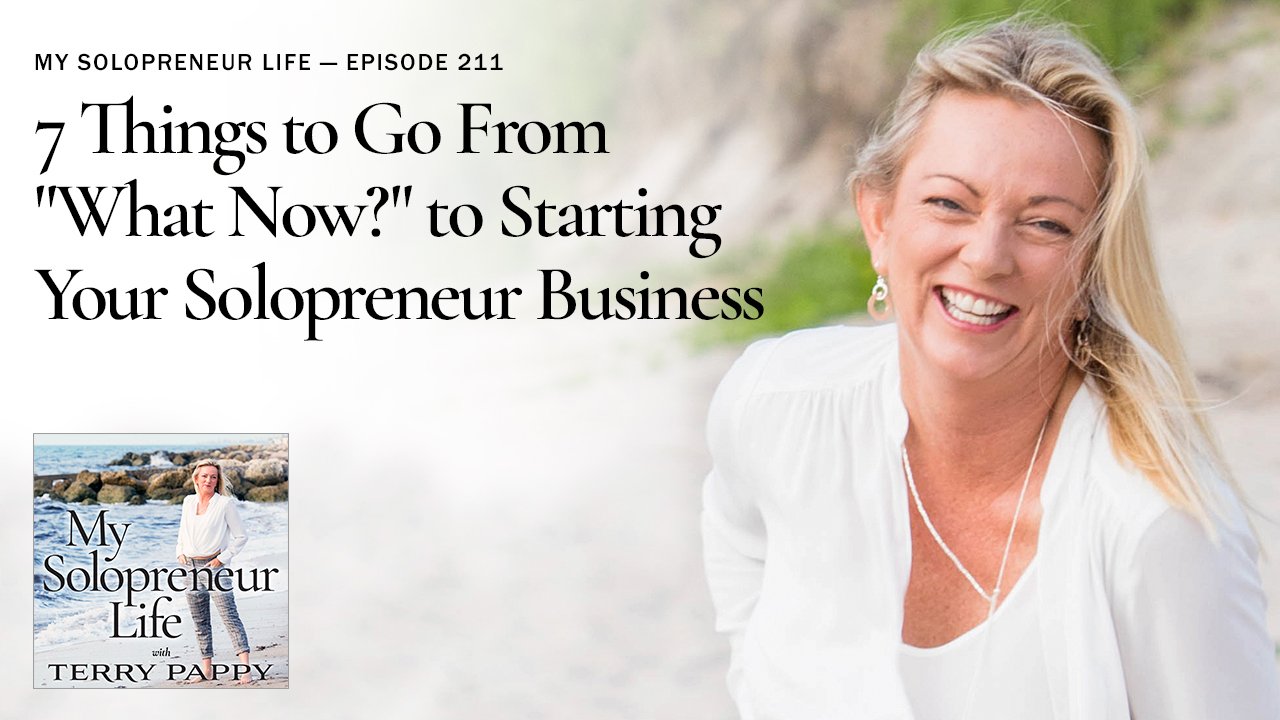 MSL 211 - 7 Things to Go From "What Now?" to Starting Your Solopreneur Business