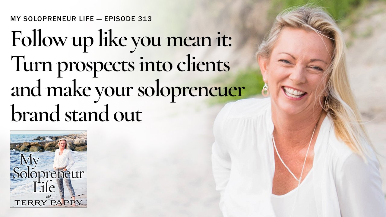MSL 313 - Follow up like you mean it: Turn prospects into clients and make your solopreneur brand stand out
