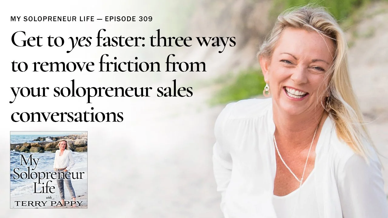 MSL 309 - Get to yes faster: 3 ways to remove friction from your solopreneur sales conversations