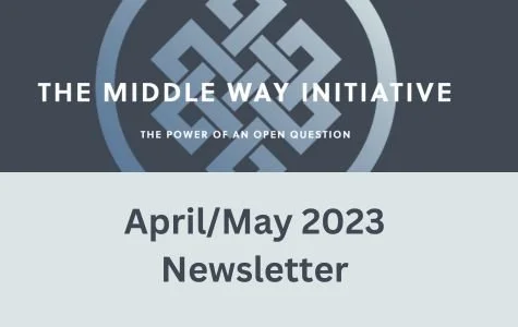 The Middle Way Initiative Newsletter: April/May 2023 
