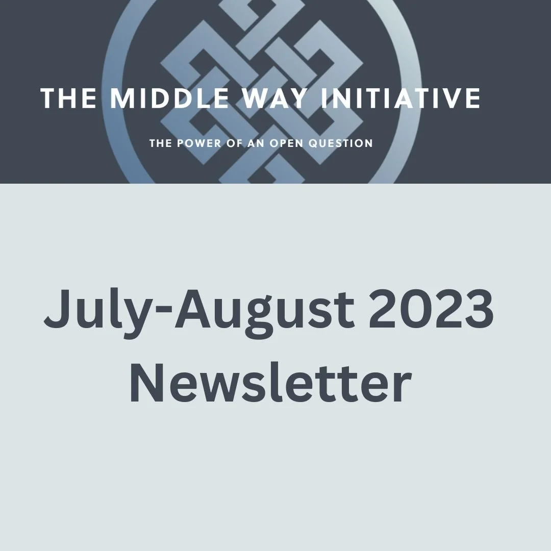 The Middle Way Initiative Newsletter: July/August 2023   
