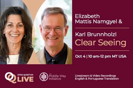 OQ Live Conversation: Clear Seeing with Elizabeth Mattis Namgyel and Karl Brunnhölzl