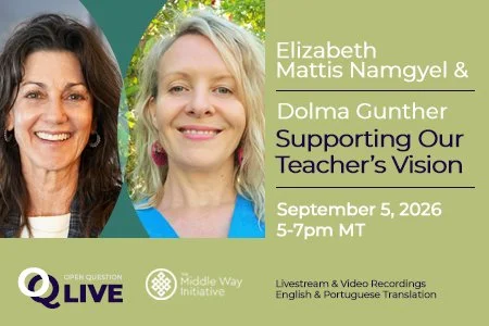 OQ Live Conversation: Supporting Our Teacher’s Vision with Elizabeth Mattis Namgyel and Dolma Gunther