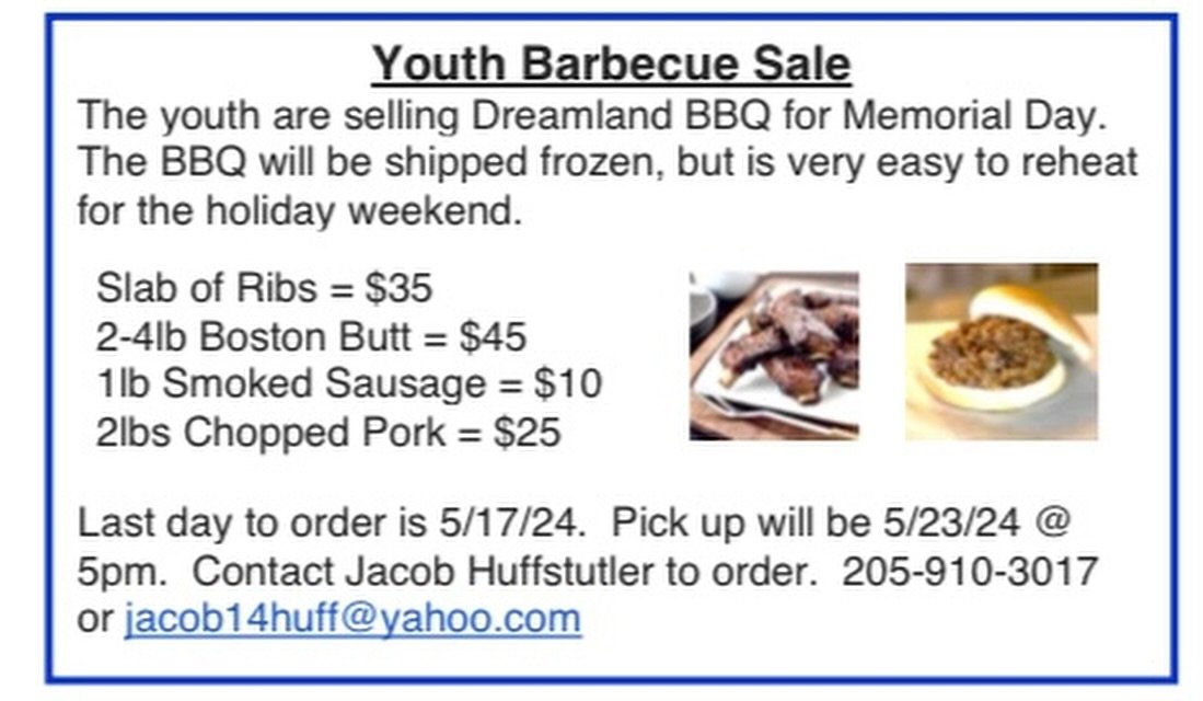 Youth Barbecue Sale
The youth are selling Dreamland BBQ for Memorial Day.
The BBQ will be shipped frozen, but is very easy to reheat for the holiday weekend.
Slab of Ribs = $35
2-4lb Boston Butt = $45
1lb Smoked Sausage = $10
2lbs Chopped Pork = $25
