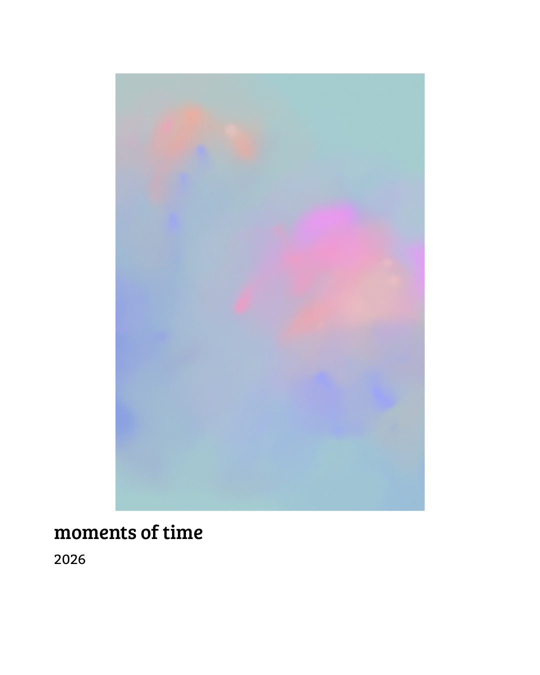 Soft, abstract pastel-colored clouds with pink, purple, blue, and orange hues, titled "moments of time" from 2026.