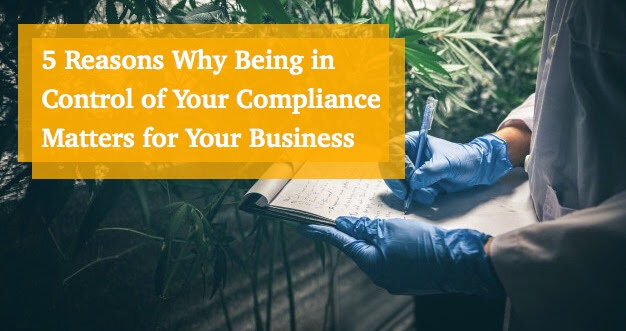Own Your Metrc Compliance: 5 Reasons Why Being in Control Matters