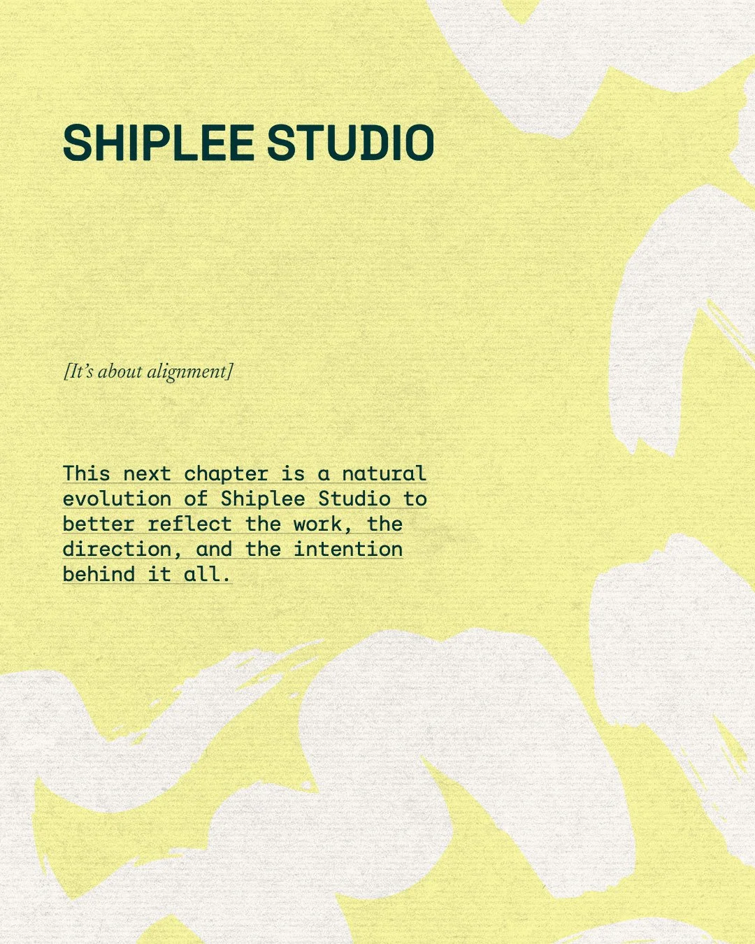 This rebrand was about alignment. 

A natural evolution of Shiplee Studio to better reflect the work, the direction, and the intention behind it all.

A vision to create brands and spaces where thoughtful design and art come together to shape meaning