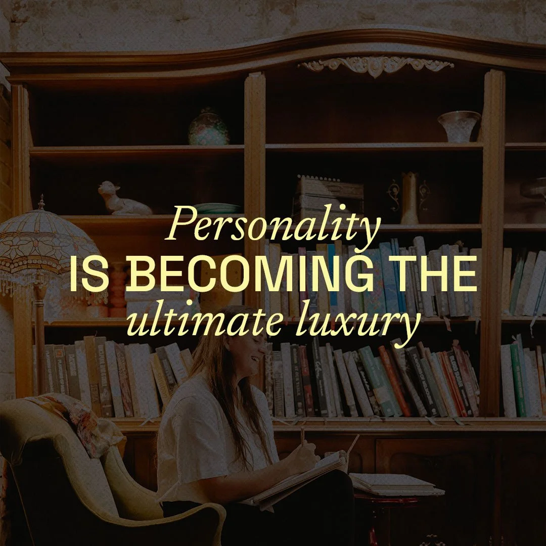Personality Is Becoming the Ultimate Luxury