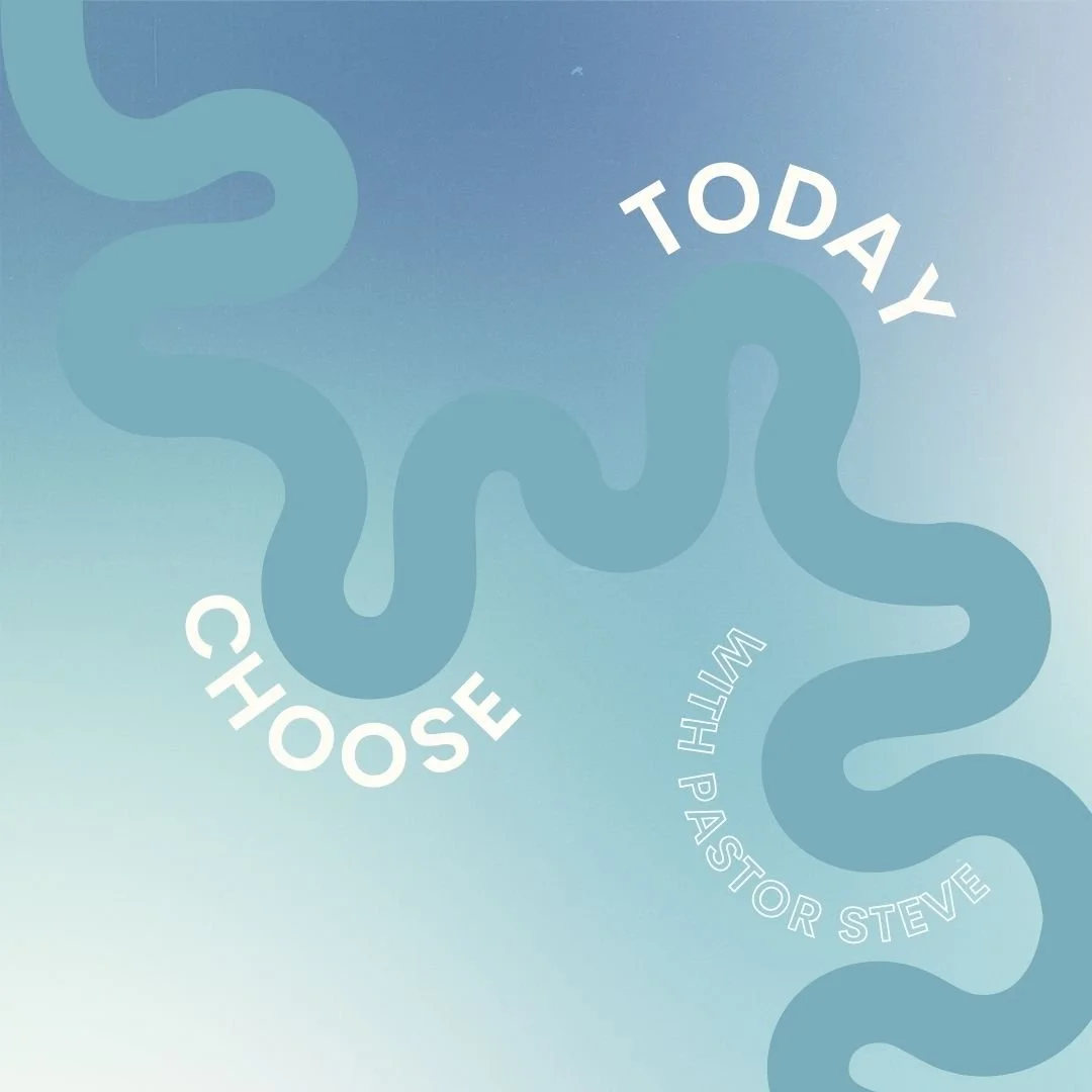 "Choose Today"