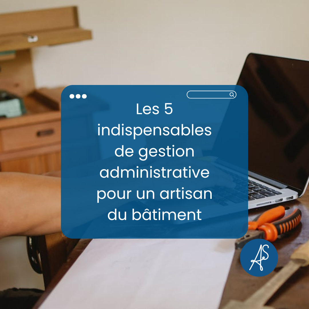 Les 5 indispensables pour une gestion administrative efficace quand on est artisan du bâtiment