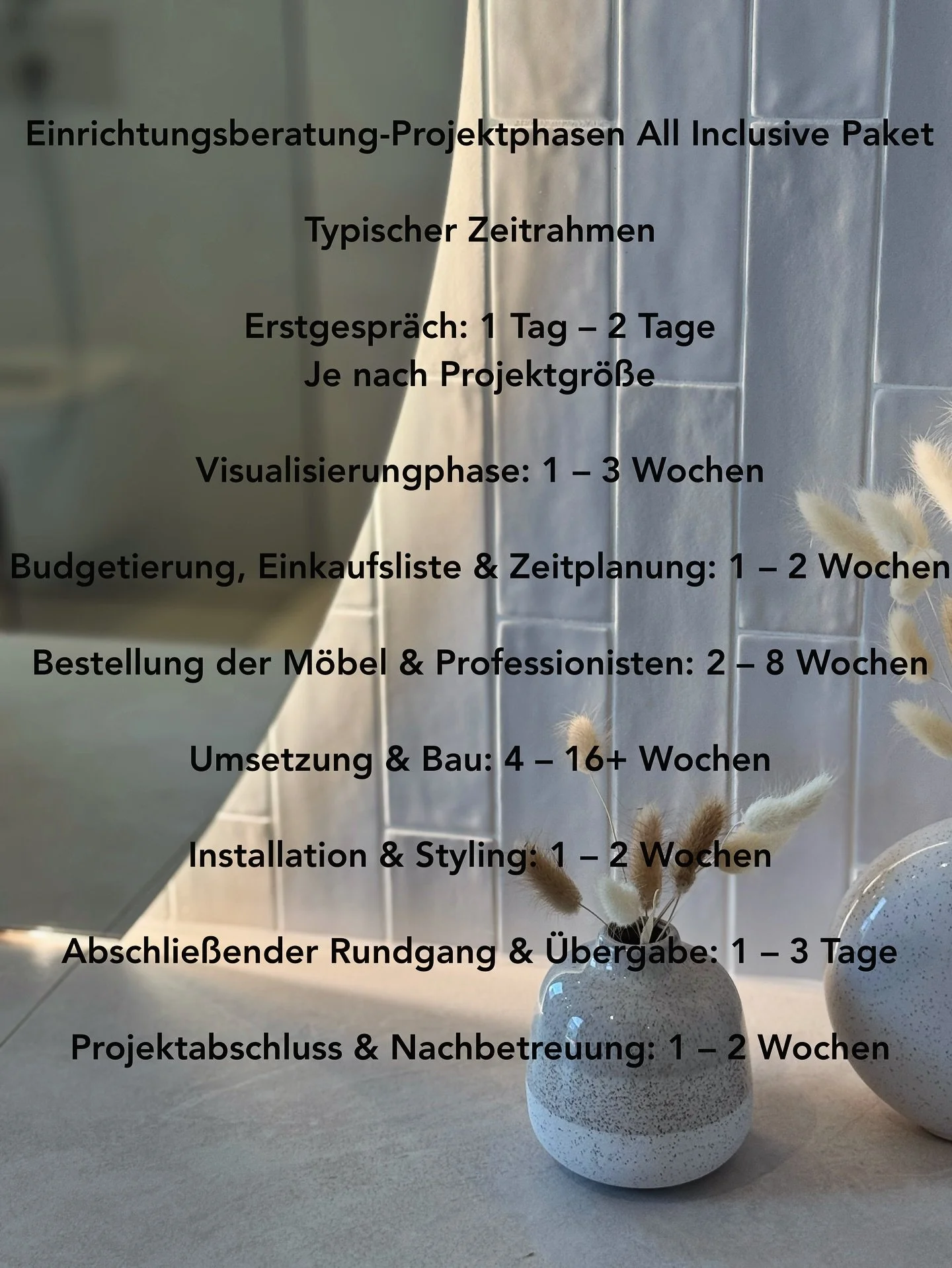 Du fragst dich, wie ein All-Inclusive-Einrichtungsprojekt bei mir aussieht?

Hier siehst du die typischen Projektphasen mit dem ungef&auml;hren Zeitrahmen:

🗣 Erstgespr&auml;ch: 1&ndash;2 Tage &ndash; wir lernen uns kennen und besprechen deine W&uum