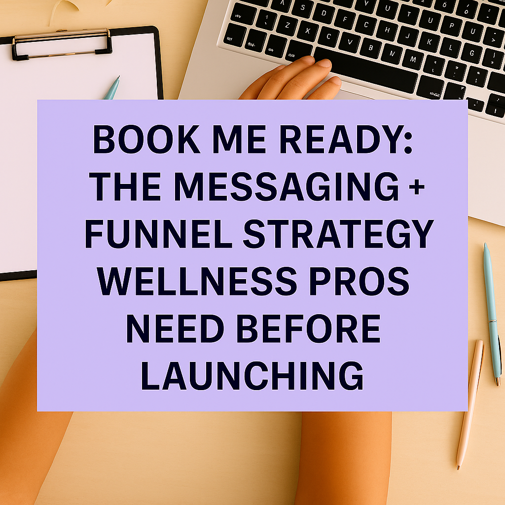 Book Me Ready: The Messaging + Funnel Strategy Wellness Pros Need Before Launching
