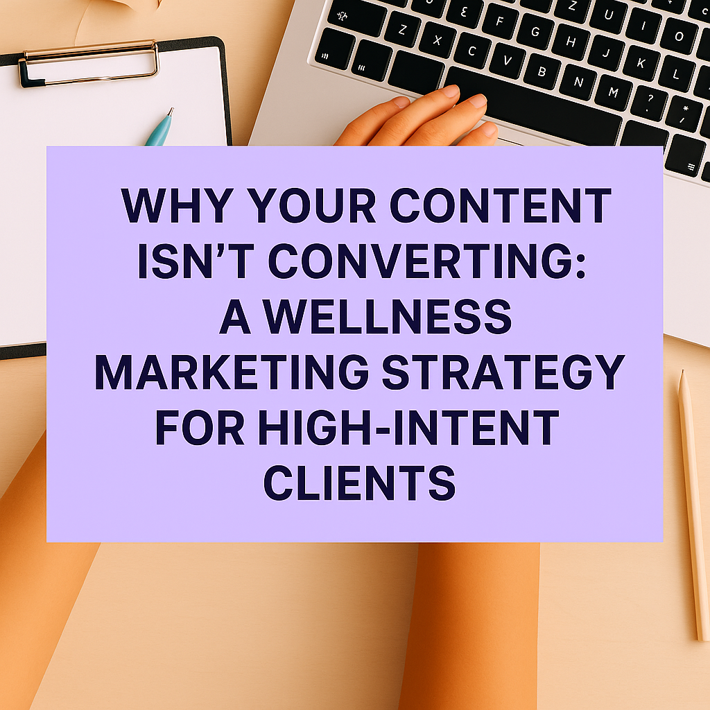You Don’t Need a Bigger Email List As A Wellness Professional—You Need a Smarter Email Strategy for High-Intent Clients