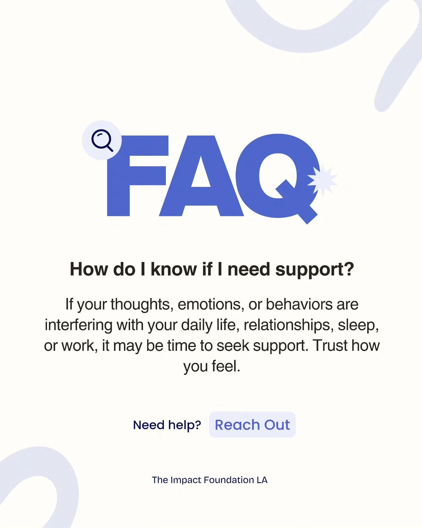 If your thoughts, emotions, or behaviors are affecting your daily life, relationships, sleep, or work &mdash; it may be time to seek support.
Trust how you feel. 🤍

We&rsquo;re here to support you.
The Impact Foundation LA