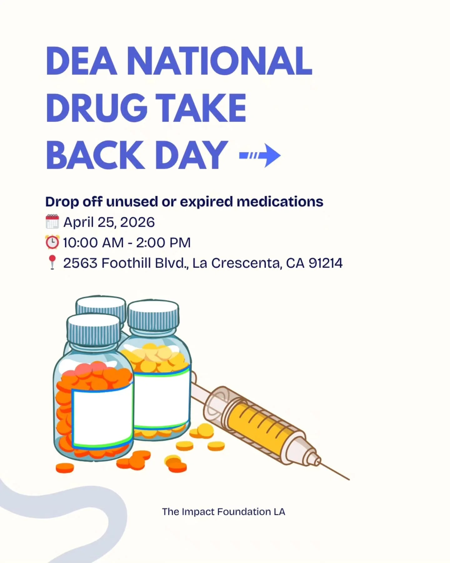 DEA NATIONAL DRUG TAKE BACK DAY 

Drop off unused or expired medications

🗓 April 25, 2026
⏰️ 10:00 AM - 2:00 PM
📍 2563 Foothill Blvd., La Crescenta, CA 91214

#TheImpactFoundationLA
