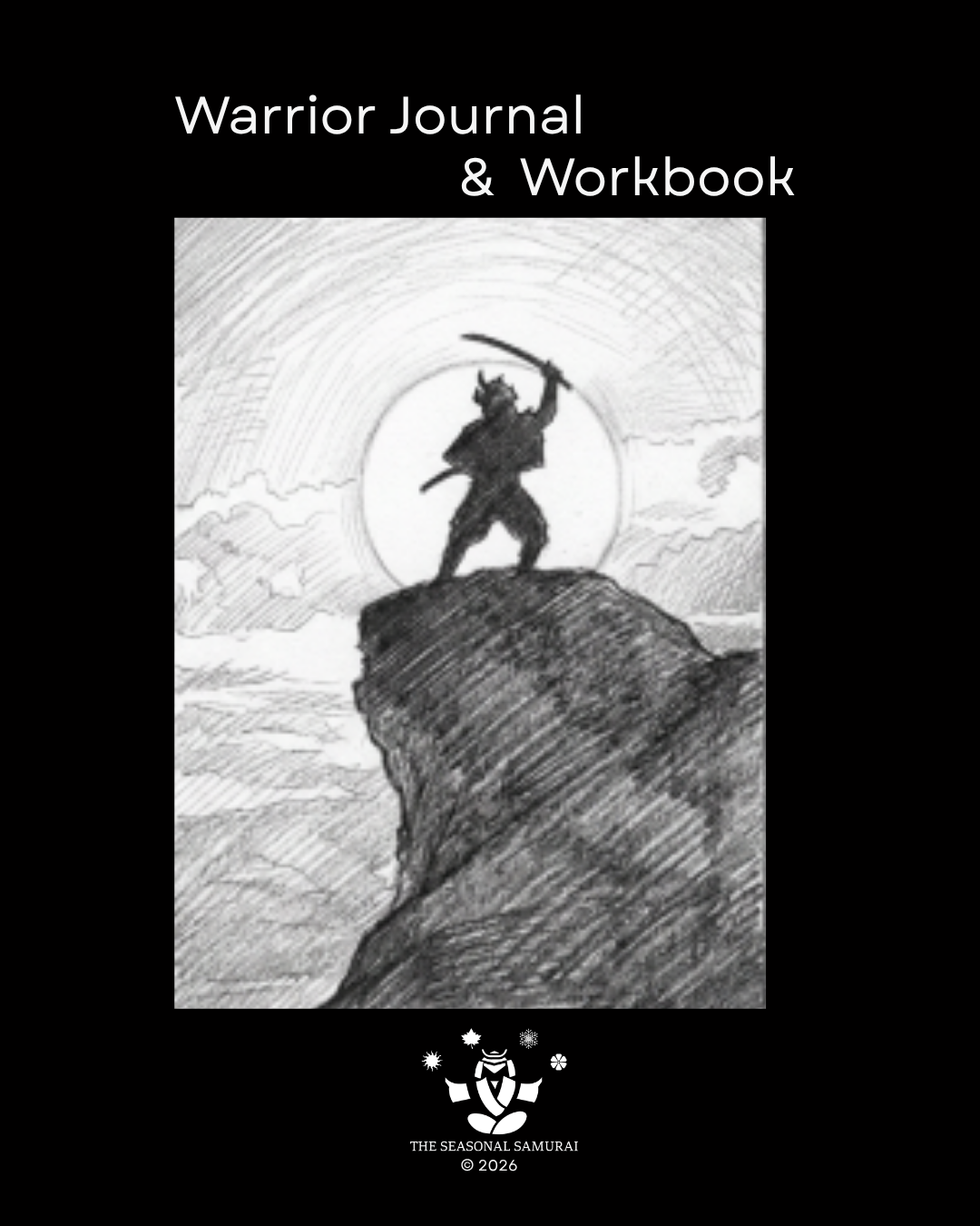 Cover page of the Warrior Journal & Workbook featuring a black-and-white sketch of a samurai warrior holding a sword, standing on a rocky cliff with a sun or moon in the background and an emblem at the bottom that says "The Seasonal Samurai".