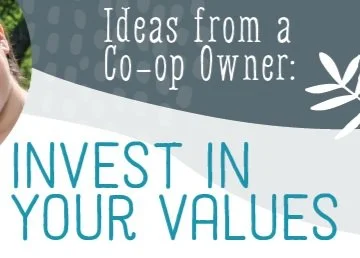 Ideas from a Co-op Owner: Invest in Your Values