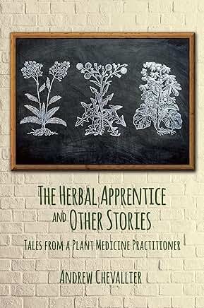 The Herbal Apprentice and Other Stories: Tales from a Plant Medicine Practitioner