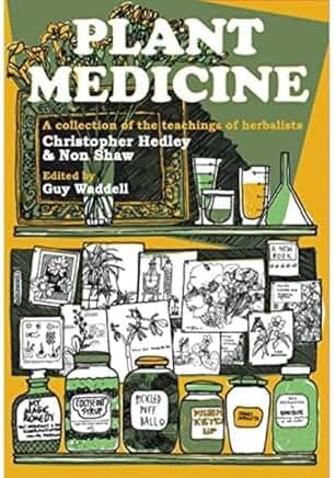 Plant Medicine: A Collection of the Teachings of Herbalists Christopher Hedley and Non Shaw