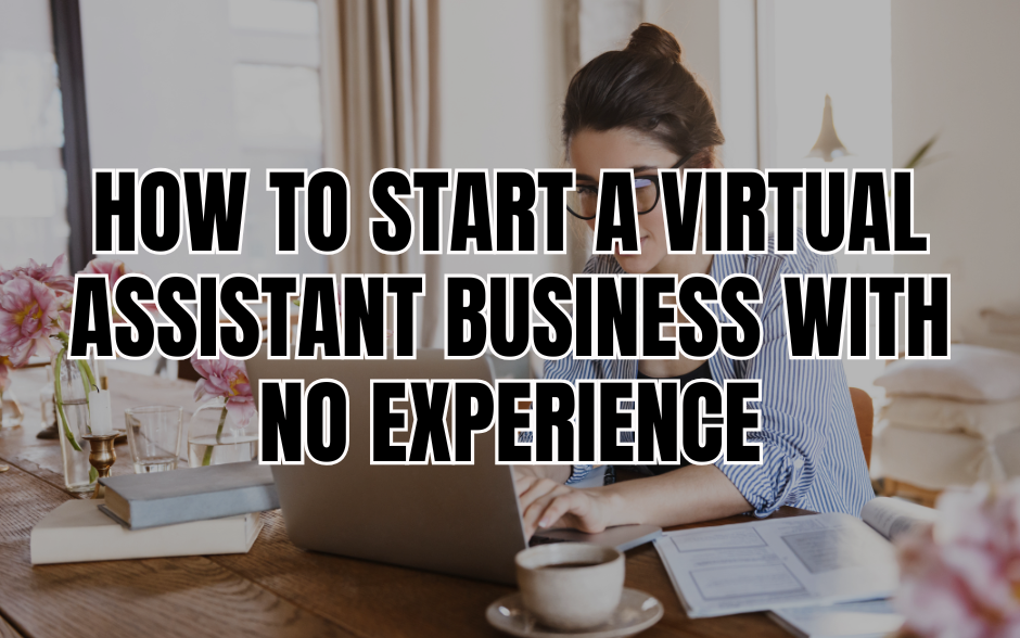 How to Start a Virtual Assistant Business with No Experience