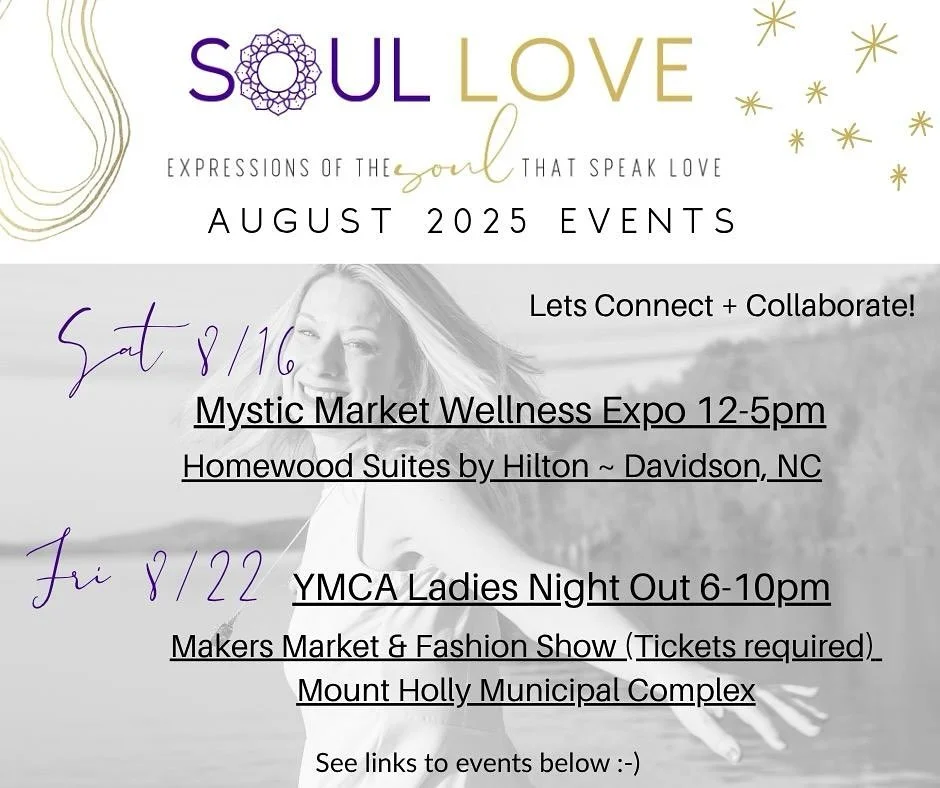 August 2025 Soul Love Vending Events: Come join me in connection and community! 

Sat 8/16 - Mystic Market Wellness Expo 12-5pm, Homewood Suites by Hilton ~ Davidson, NC 

Check out more info on the event here: https://linktr.ee/MysticMarketWellness?