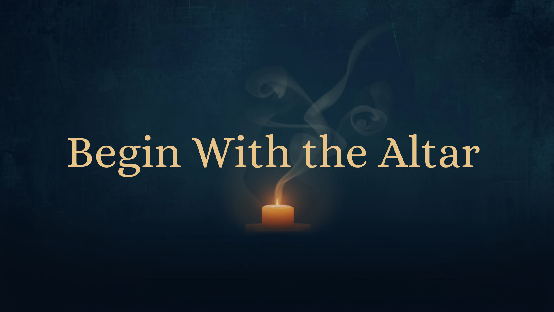 Begin With the Altar