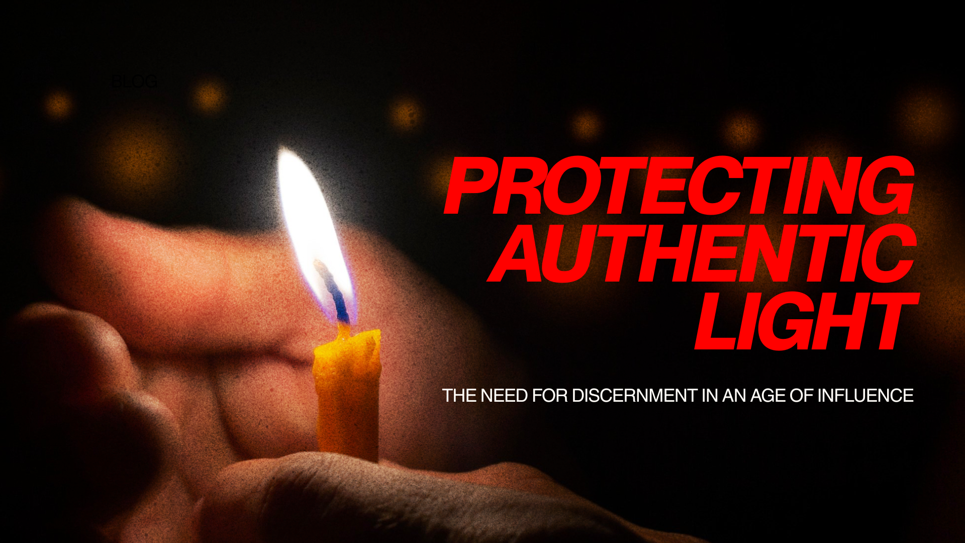 Protecting Authentic Light: The Need for Discernment in an Age of Influence