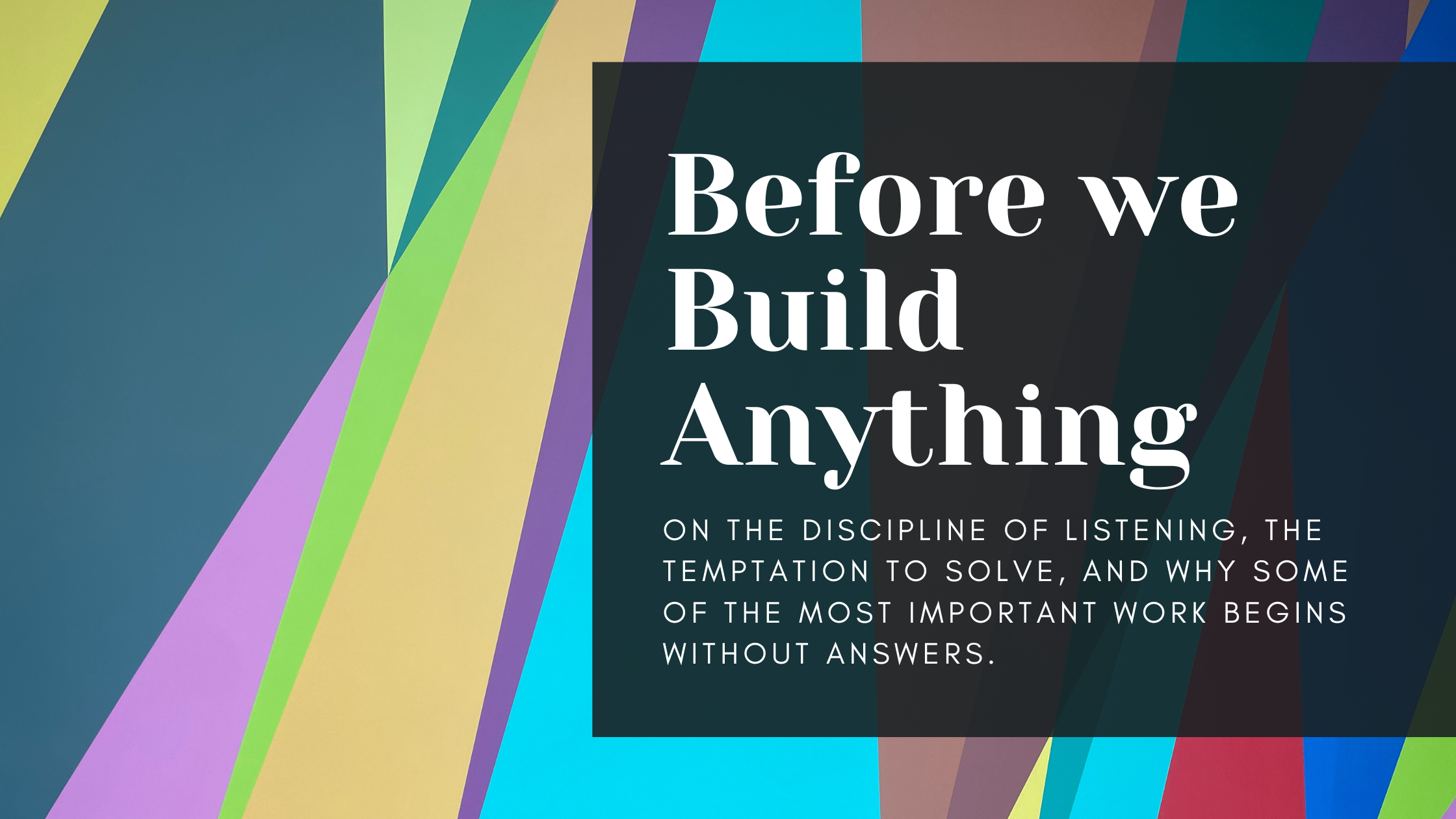 Before We Build Anything