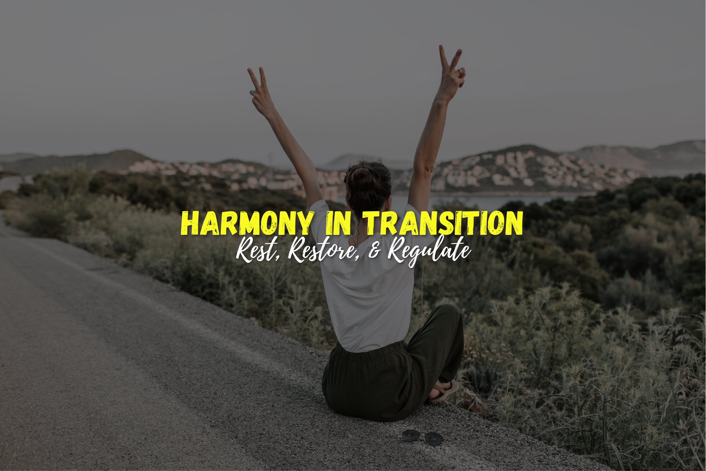 Harmony in Transition :: Part Two :: Rest, Restore, Regulate