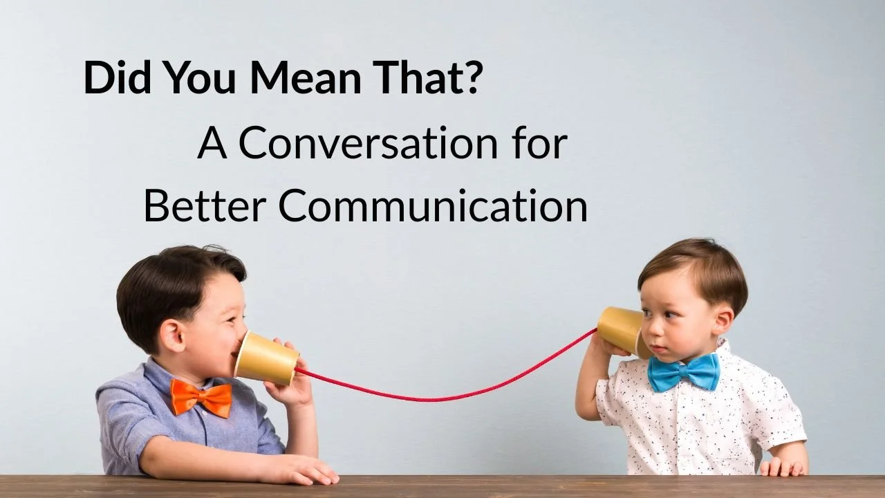 Did You Mean That? A Conversation for Better Communication