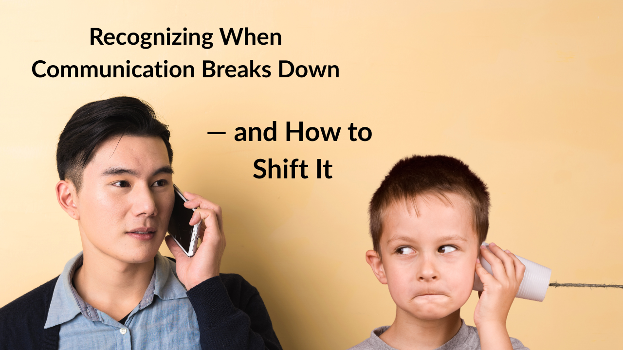Recognizing When Communication Breaks Down — and How to Shift It
