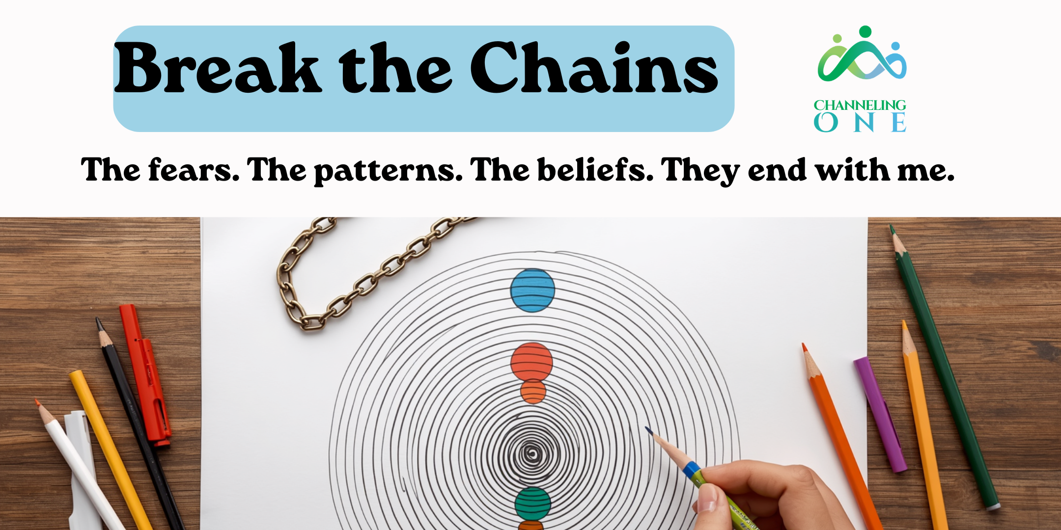 Break the Chain - The fears. The patterns. The beliefs. They end with me.