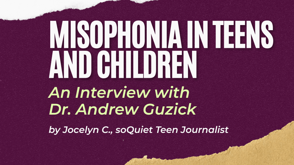 Misophonia in Teens and Children: An Interview with Dr. Andrew Guzick