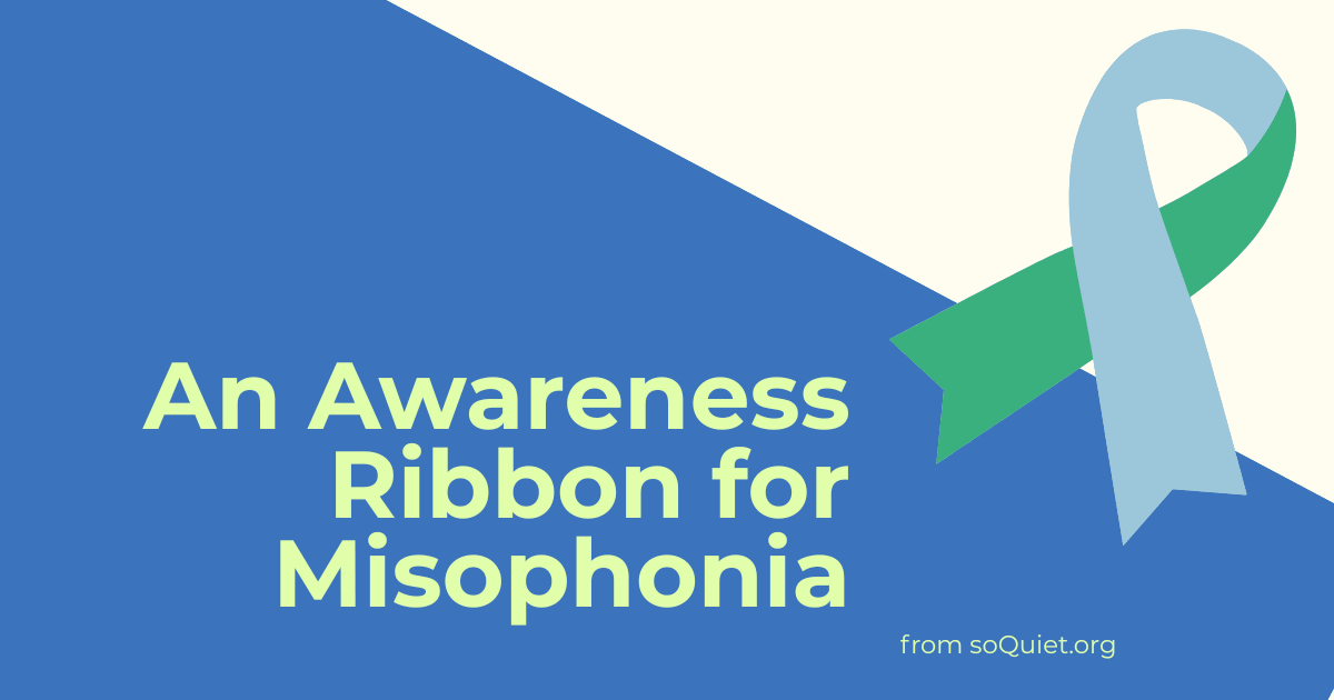Header image: Text says "An Awareness Ribbon for Misophonia" next to a small image of the proposed ribbon which is two-tone: green and pale blue.