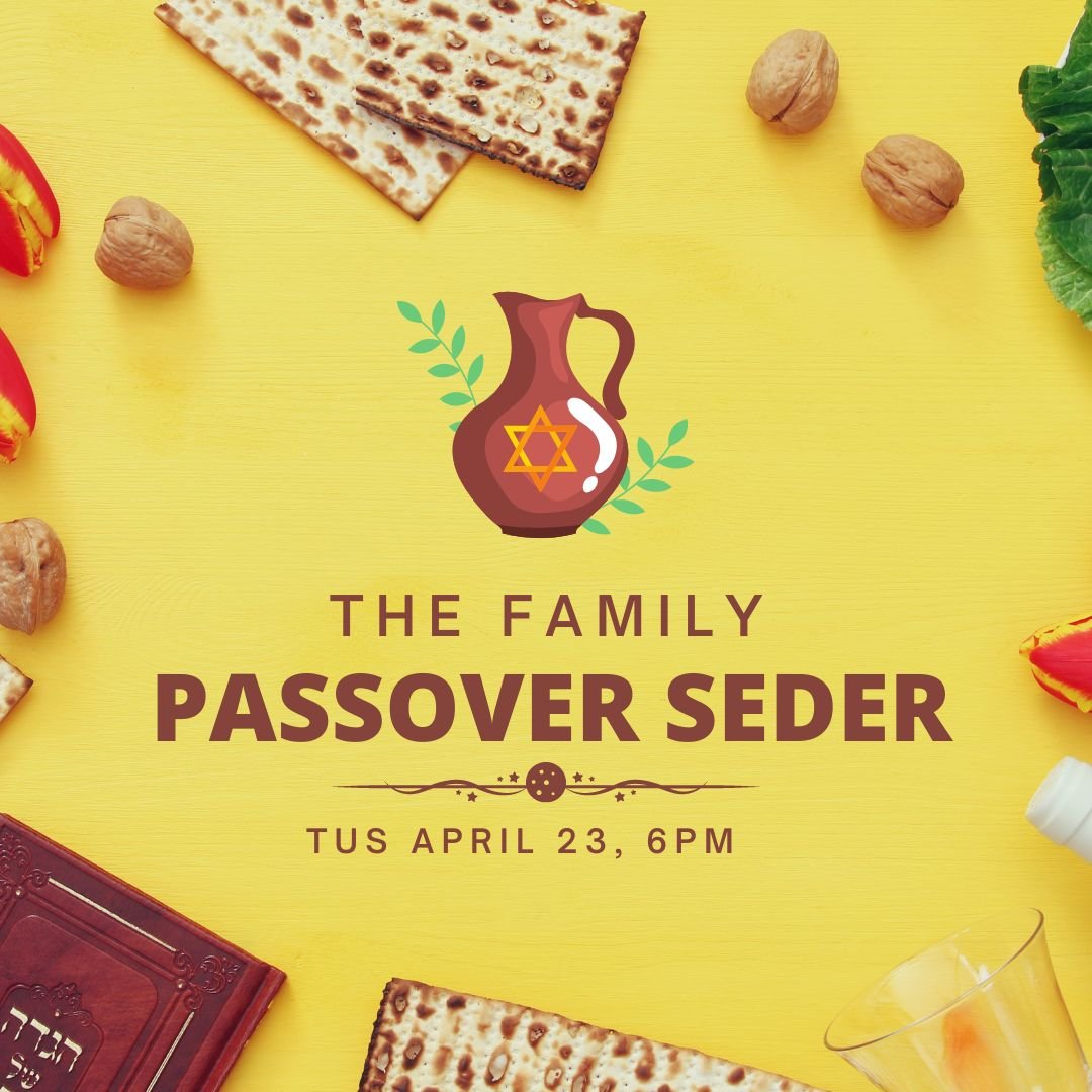   Family Seder Second Night April 23rd     More Info Coming Soon   