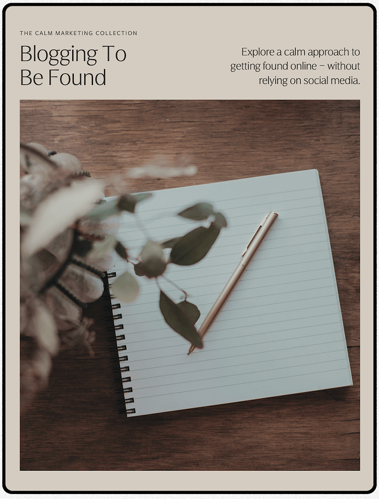 Mockup of the Blogging to Be Found workbook — part of the Calm Marketing Collection, teaching sustainable blogging as an alternative to social media marketing.