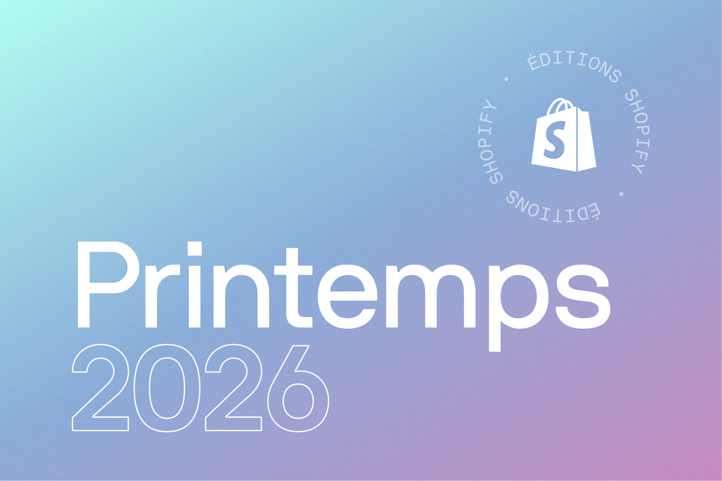 Shopify Editions Printemps 2026: Résumé