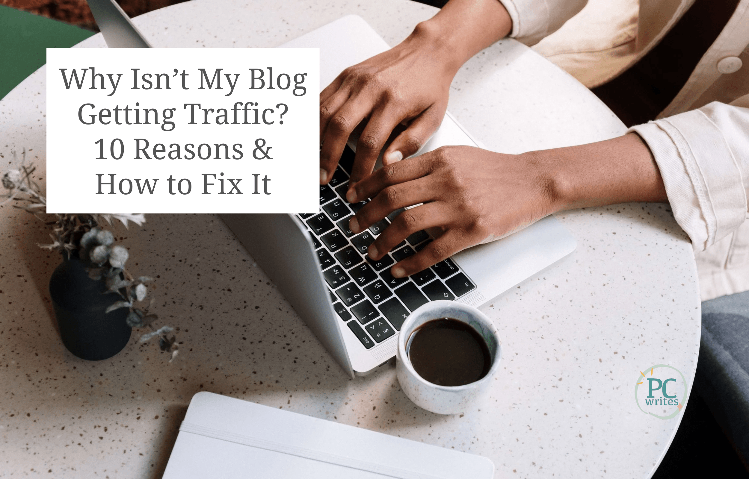 Why Isn’t My Blog Getting Traffic? 10 Reasons &amp; How to Fix It