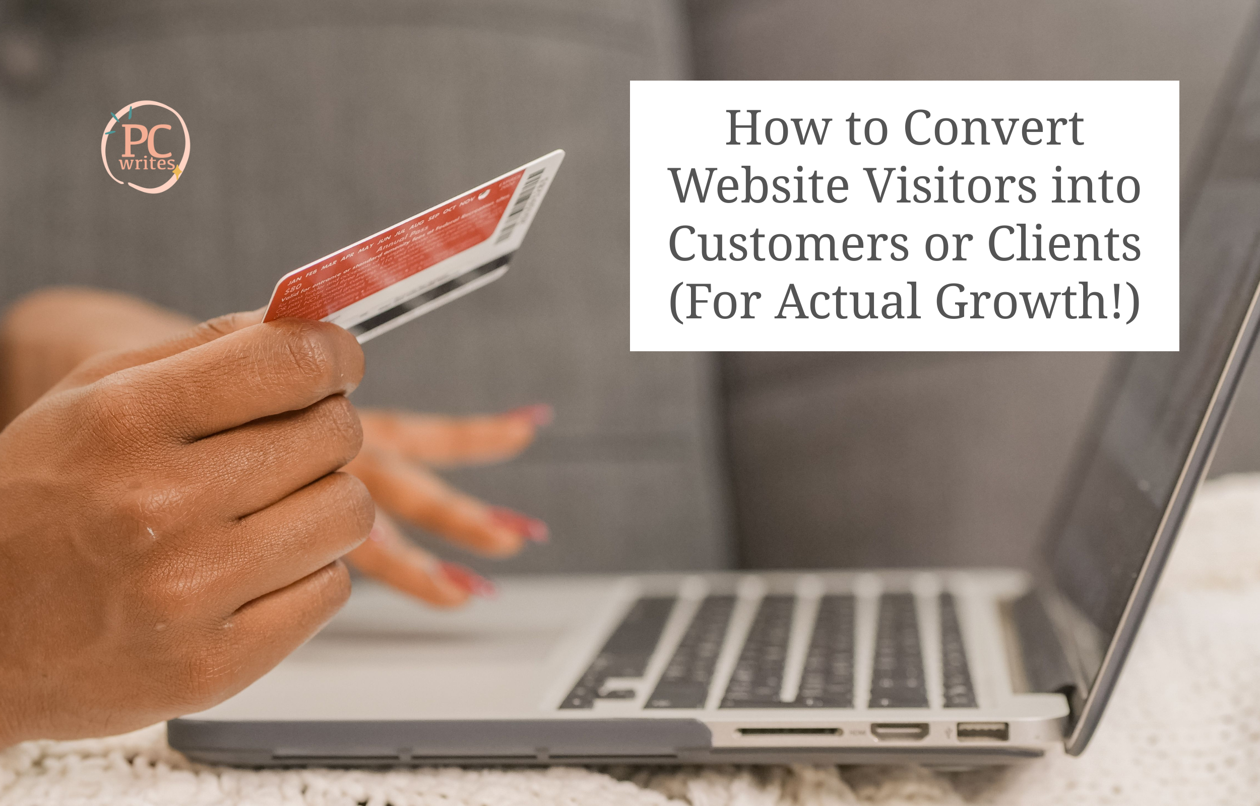How to Convert Website Visitors into Customers or Clients (For Actual Growth!)