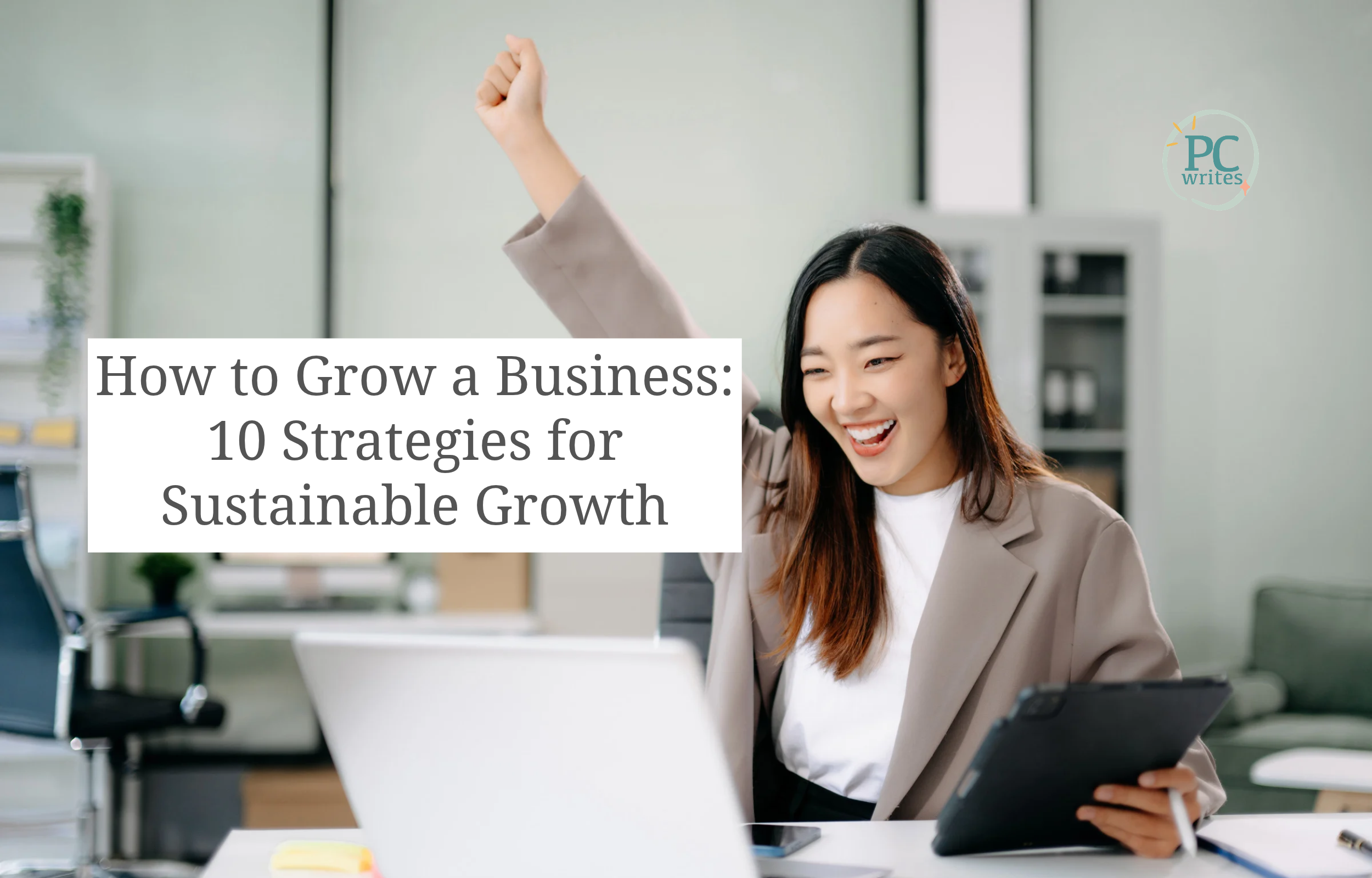 How to Grow a Business: 10 Strategies for Sustainable Growth