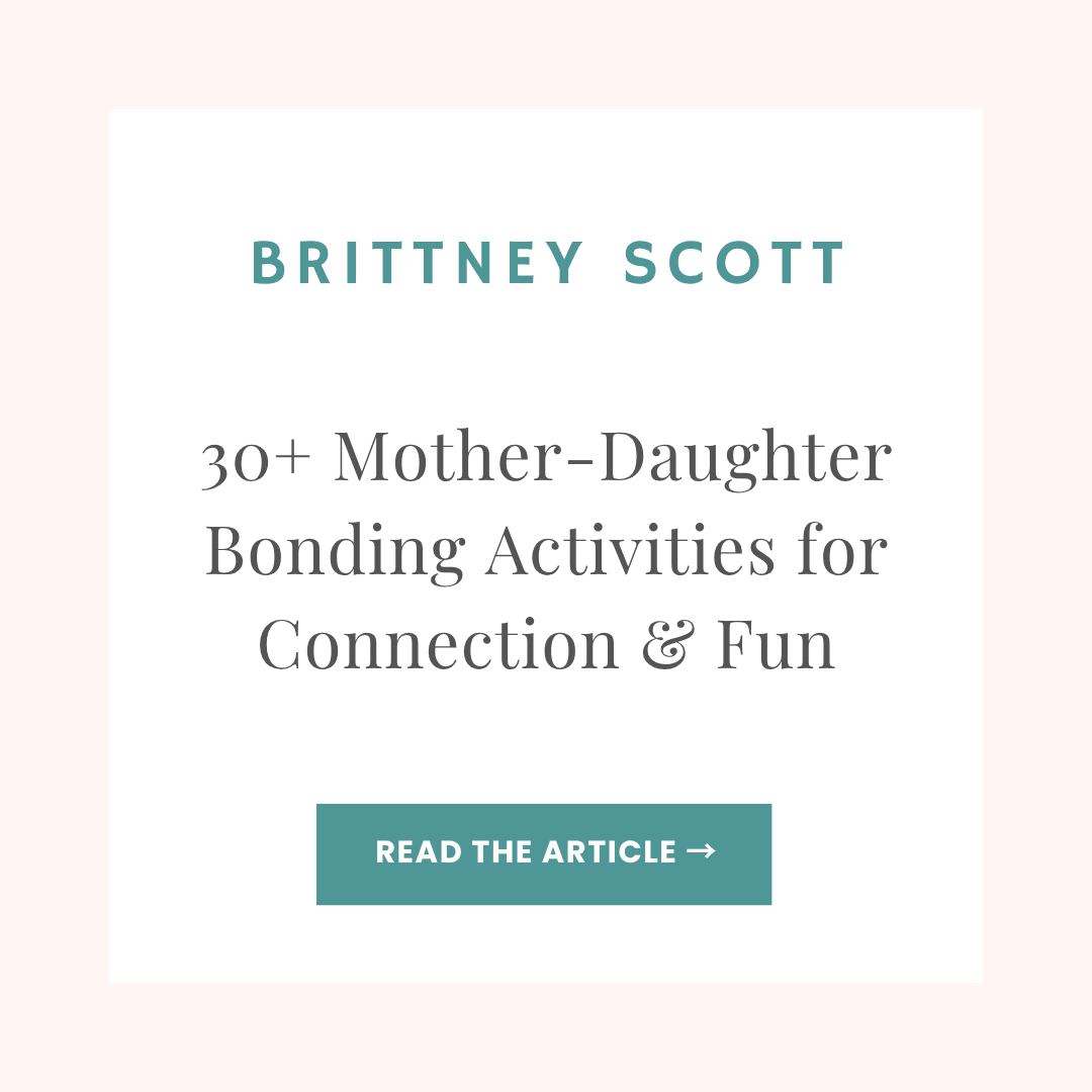 Brittney Scott blog article: 30+ Mother-Daughter Bonding Activities for Connection & Fun
