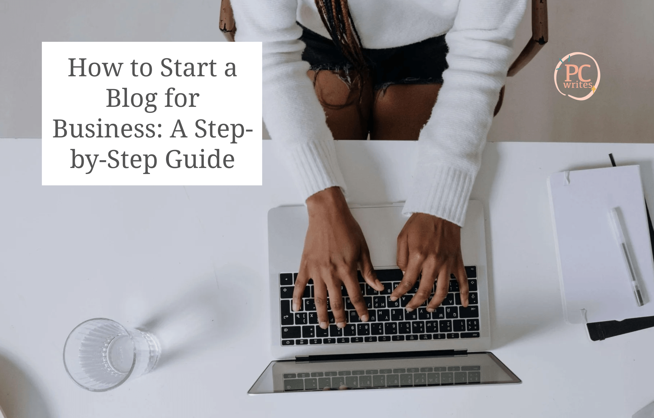How to Start a Blog for Business: A Step-by-Step Guide