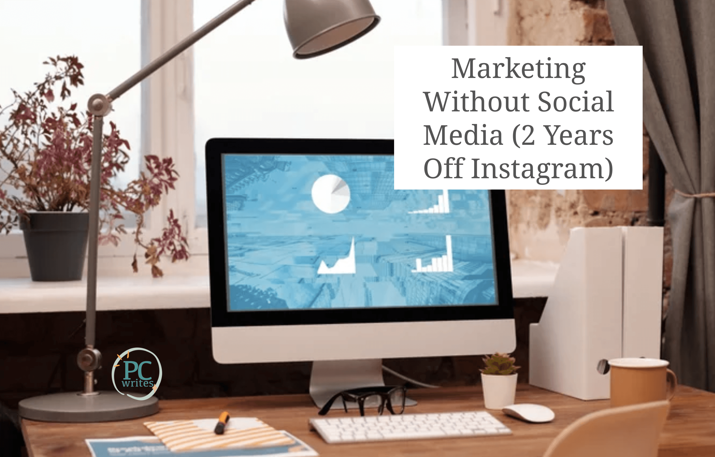 Marketing Without Social Media (2 Years Off Instagram)