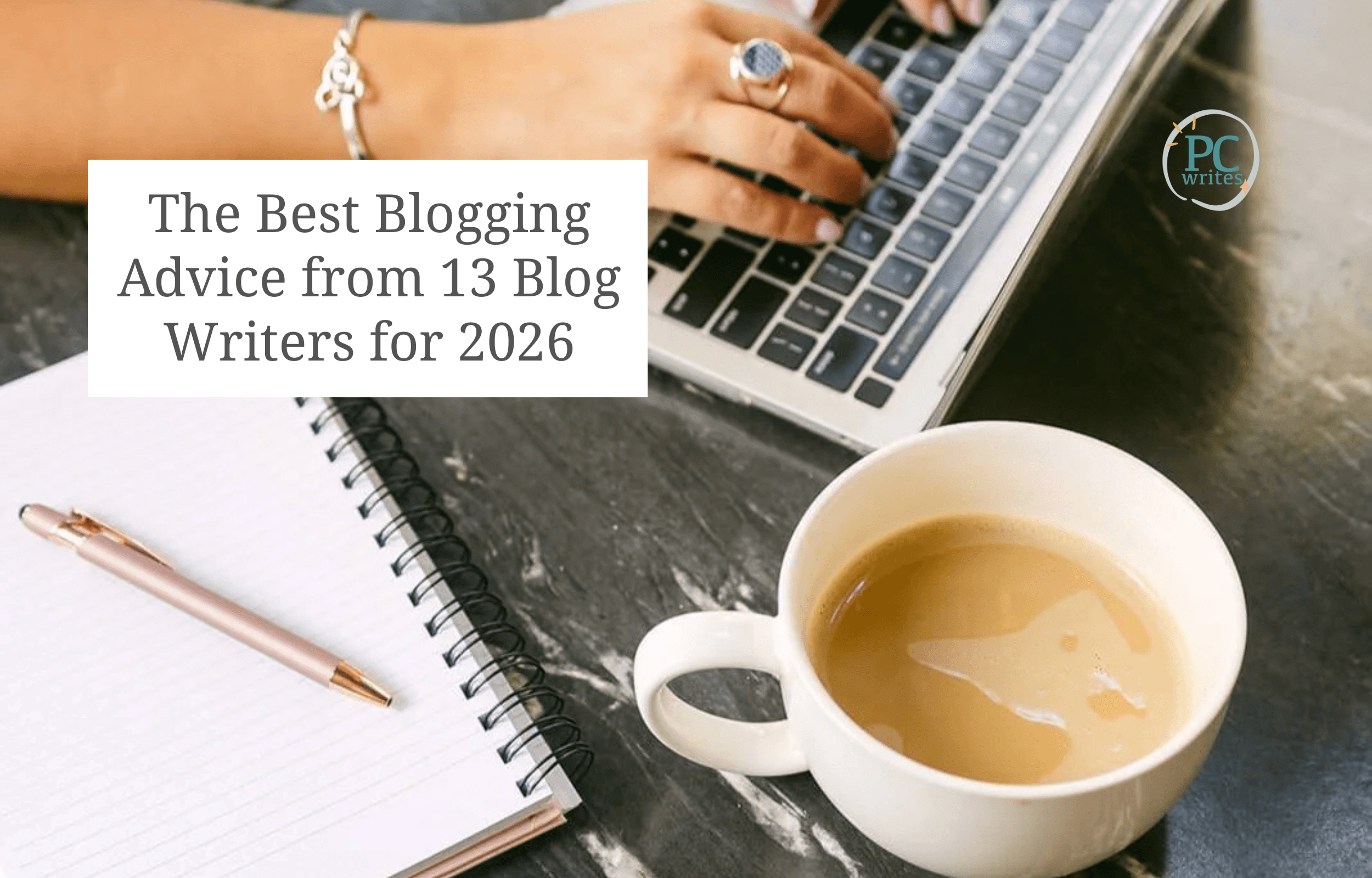 The Best Blogging Advice from 13 Blog Writers for 2026